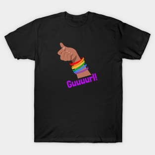 Guuuurl! T-Shirt